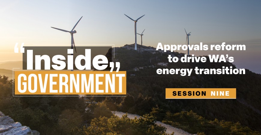 Photograph at sunrise of wind turbines installed across a beautiful mountain. Text on the image saying ‘Inside Government’ on one side and ‘Approvals reform to drive WA’s energy transition’ on the other side. 